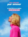 Paul Mirabel - Par Amour : Le Spectacle Au Cin&eacute;ma